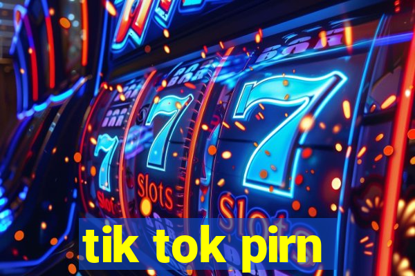 tik tok pirn